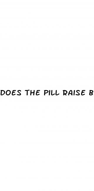 Does The Pill Raise Blood Pressure