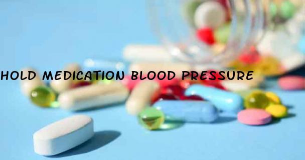 Hold Medication Blood Pressure