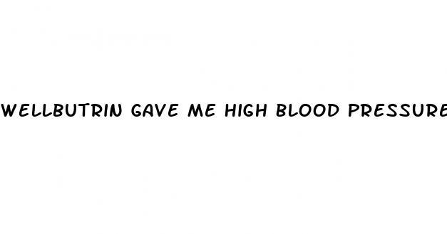 Wellbutrin Gave Me High Blood Pressure Medication