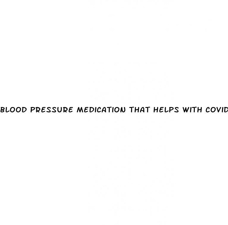 Blood Pressure Medication That Helps With Covid 19
