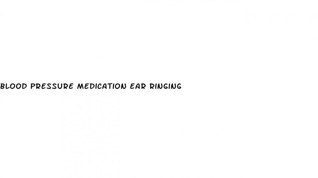 Blood Pressure Medication Ear Ringing