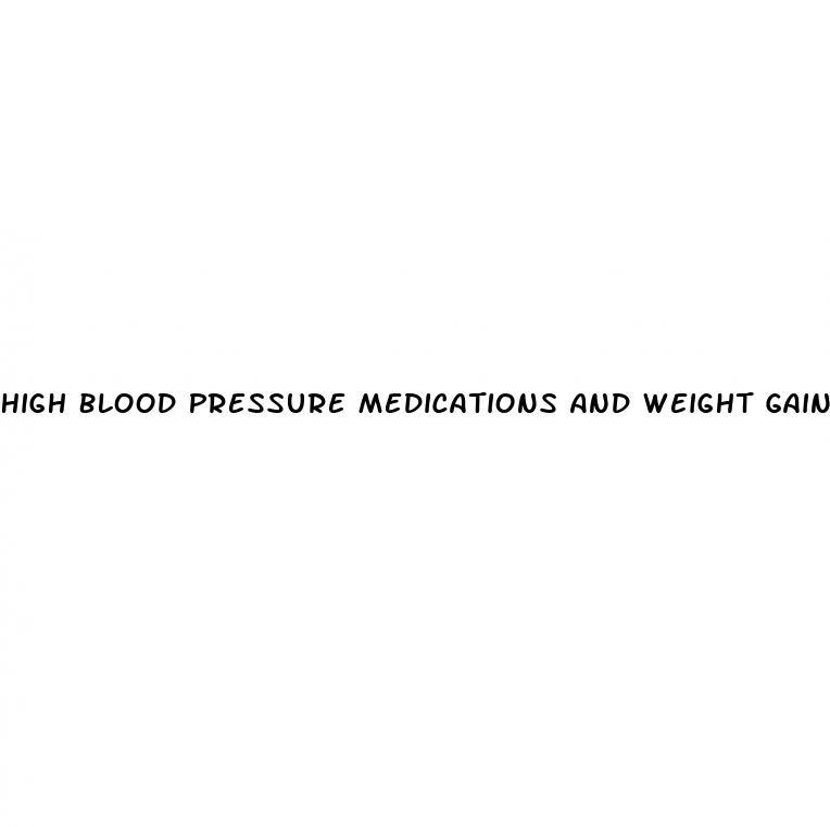 High Blood Pressure Medications And Weight Gain