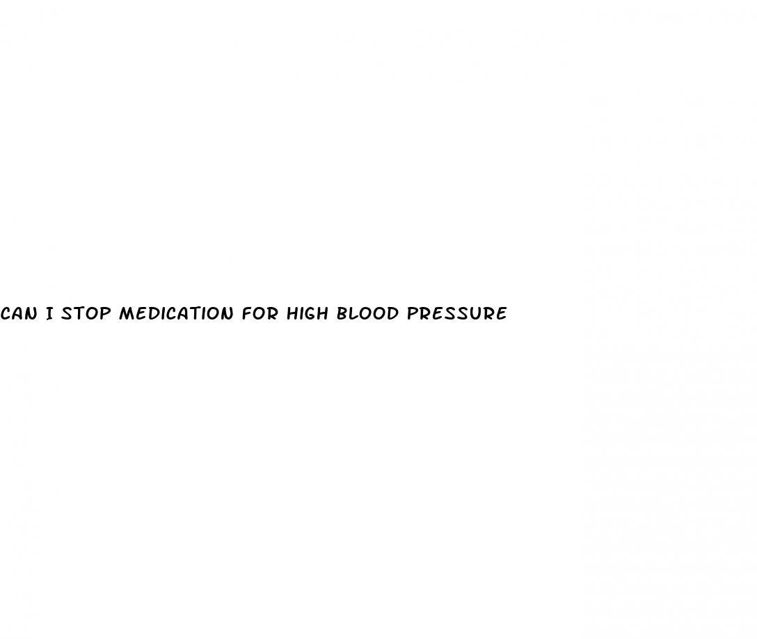 Can I Stop Medication For High Blood Pressure
