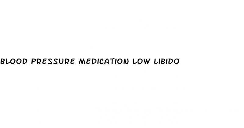 Blood Pressure Medication Low Libido