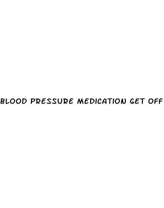 Blood Pressure Medication Get Off