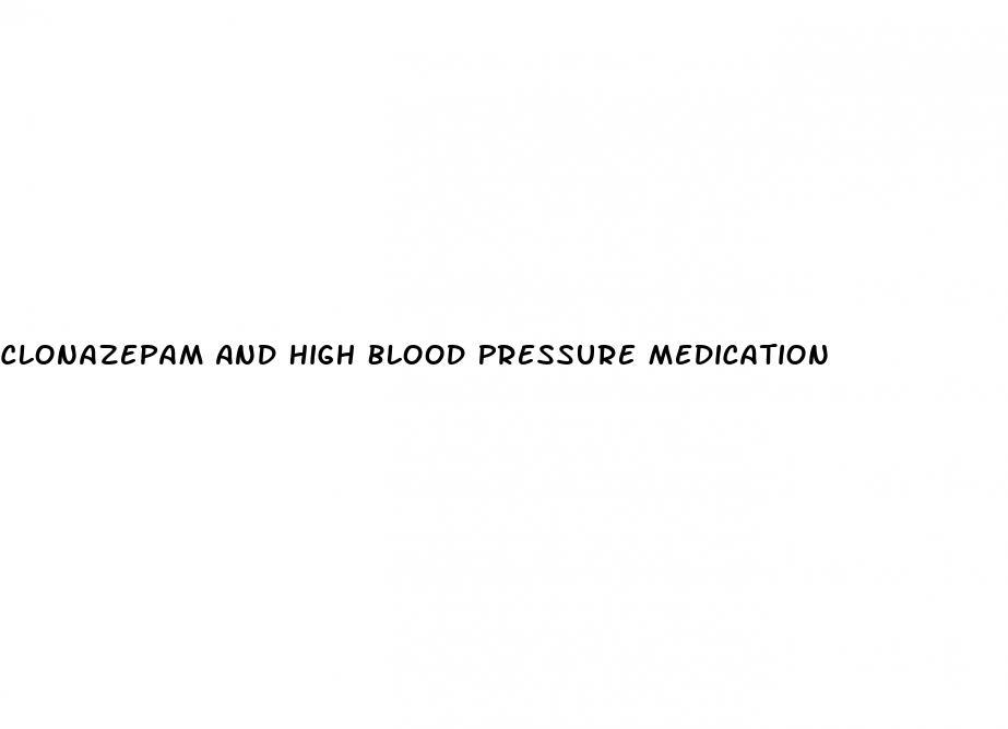 Clonazepam And High Blood Pressure Medication