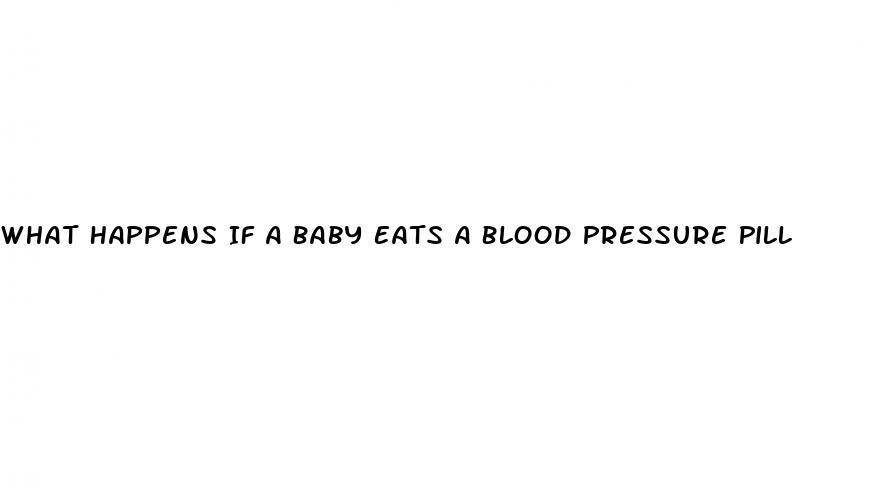 What Happens If A Baby Eats A Blood Pressure Pill