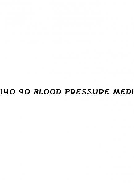 140 90 Blood Pressure Medication