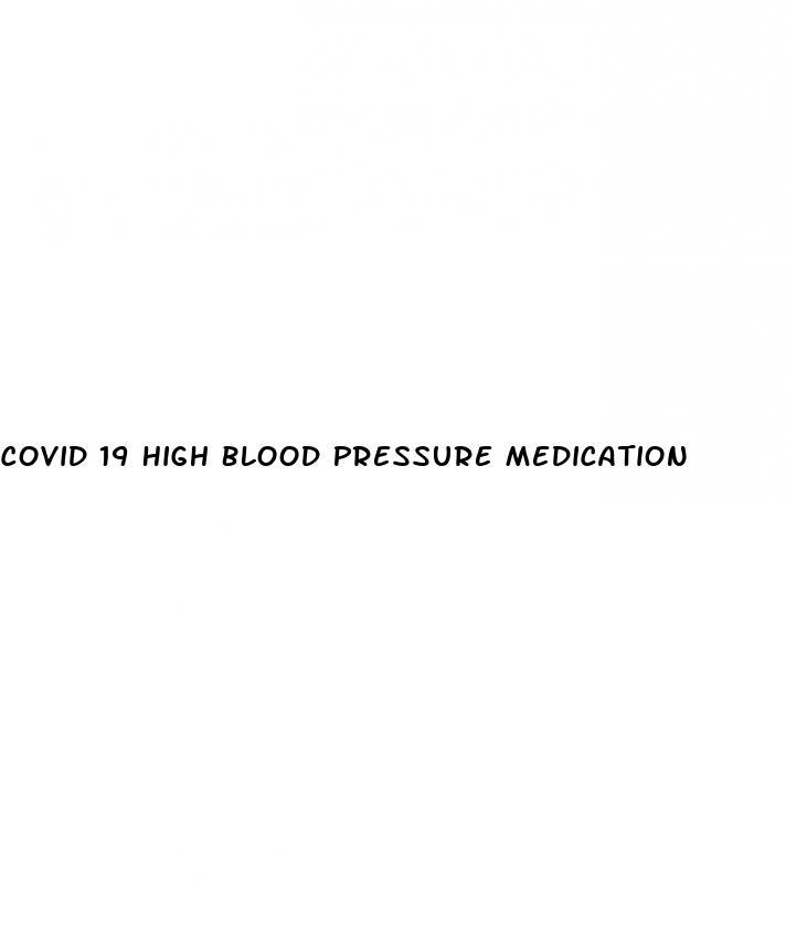 Covid 19 High Blood Pressure Medication