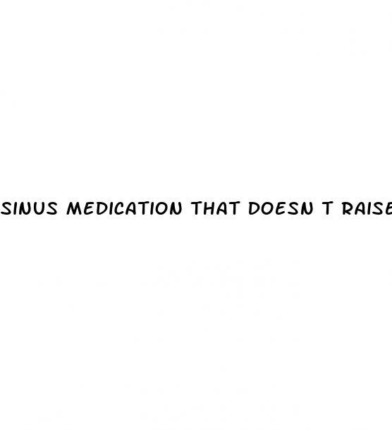 Sinus Medication That Doesn T Raise Blood Pressure