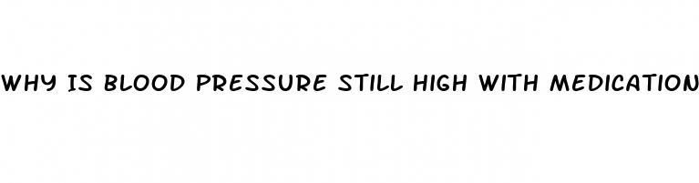 Why Is Blood Pressure Still High With Medication