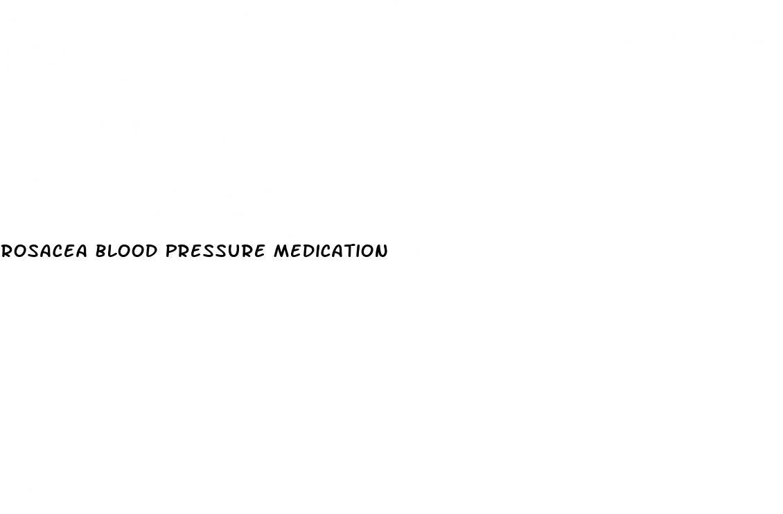 Rosacea Blood Pressure Medication