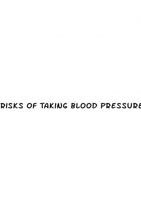Risks Of Taking Blood Pressure Medication