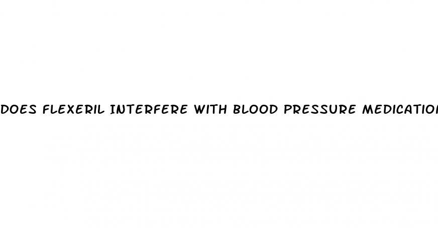 Does Flexeril Interfere With Blood Pressure Medication