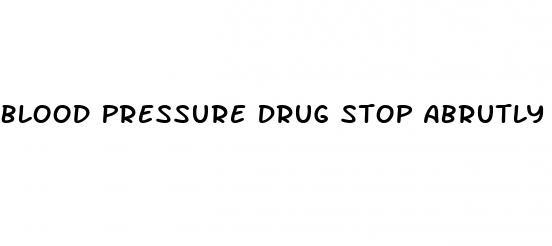 Blood Pressure Drug Stop Abrutly