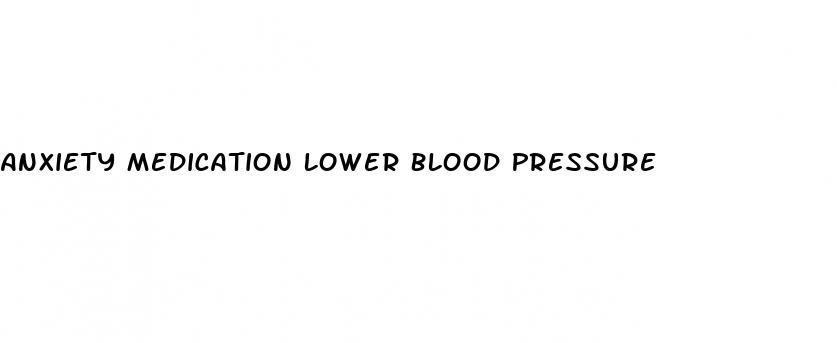 Anxiety Medication Lower Blood Pressure