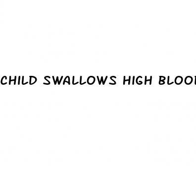 Child Swallows High Blood Pressure Pill What To Do