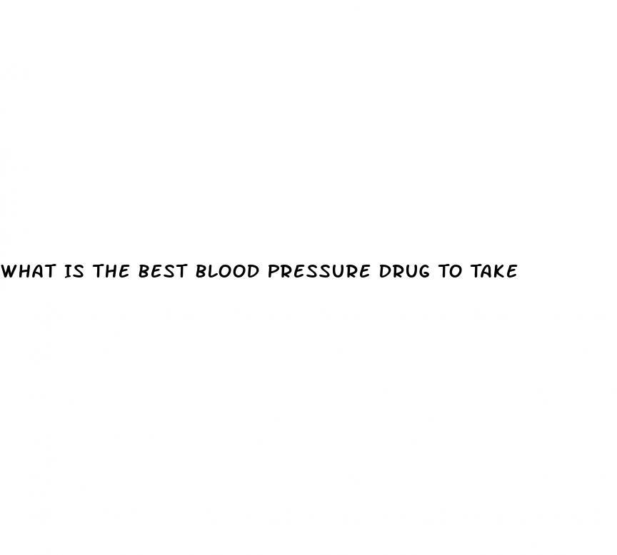 What Is The Best Blood Pressure Drug To Take