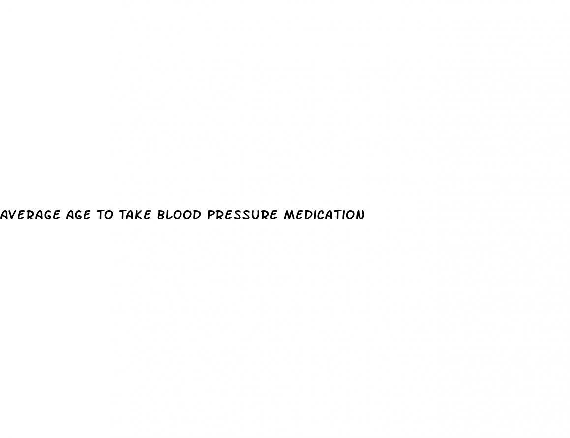 Average Age To Take Blood Pressure Medication