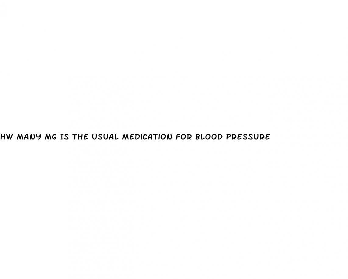 Hw Many Mg Is The Usual Medication For Blood Pressure
