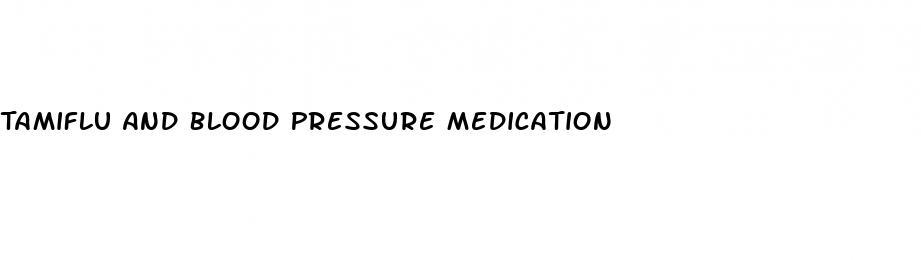 Tamiflu And Blood Pressure Medication