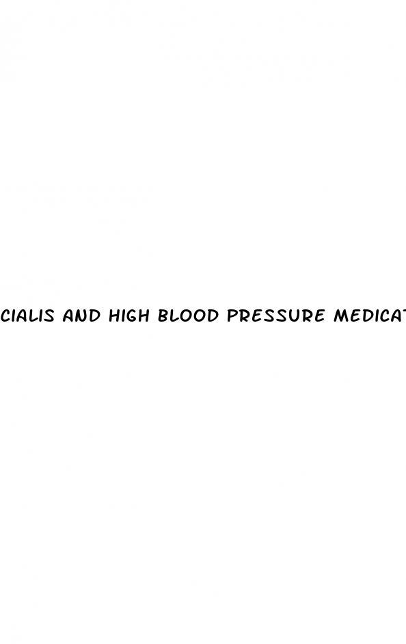 Cialis And High Blood Pressure Medications