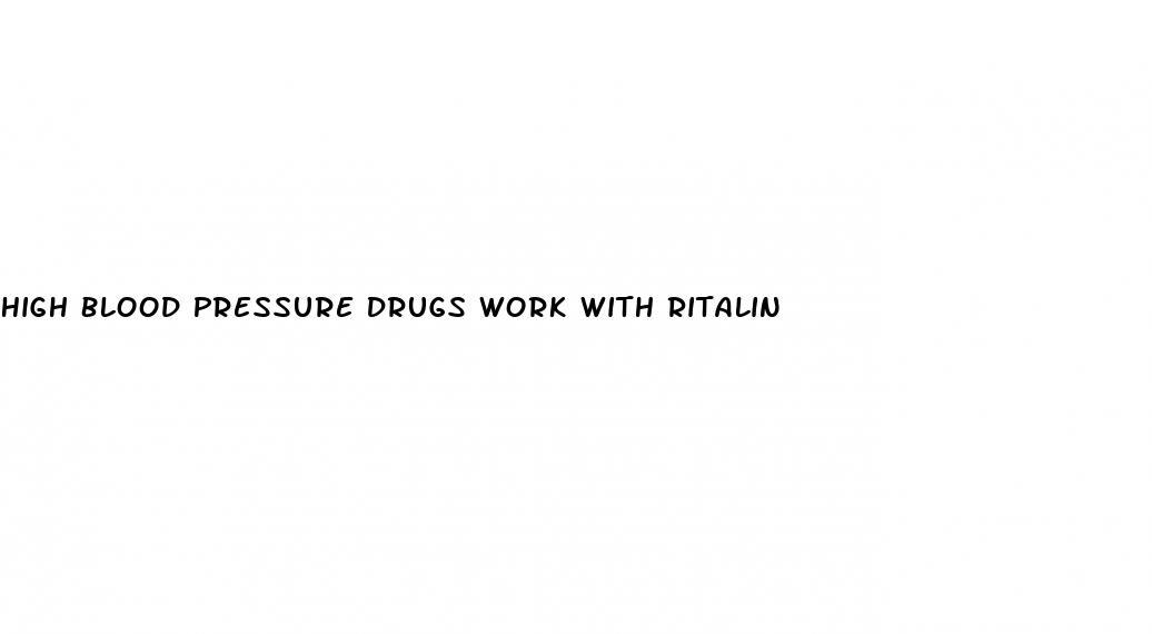 High Blood Pressure Drugs Work With Ritalin
