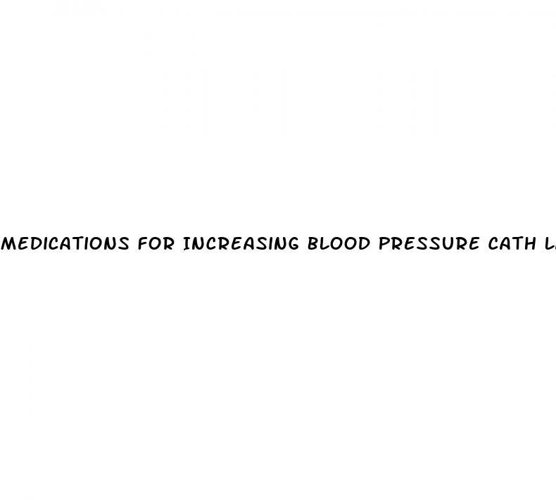 Medications For Increasing Blood Pressure Cath Lab