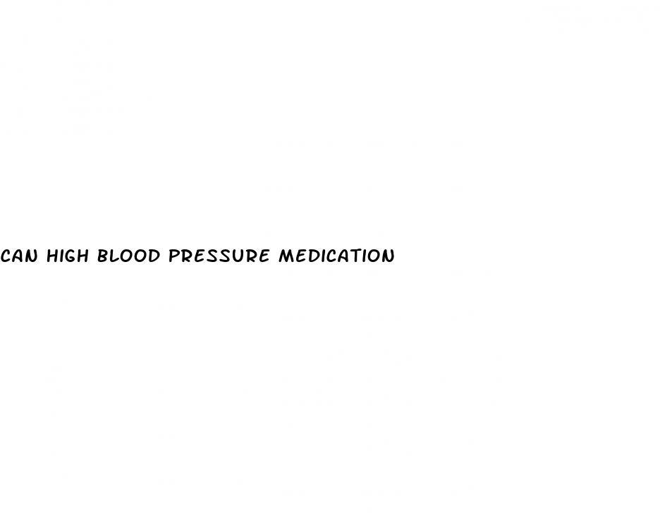 Can High Blood Pressure Medication