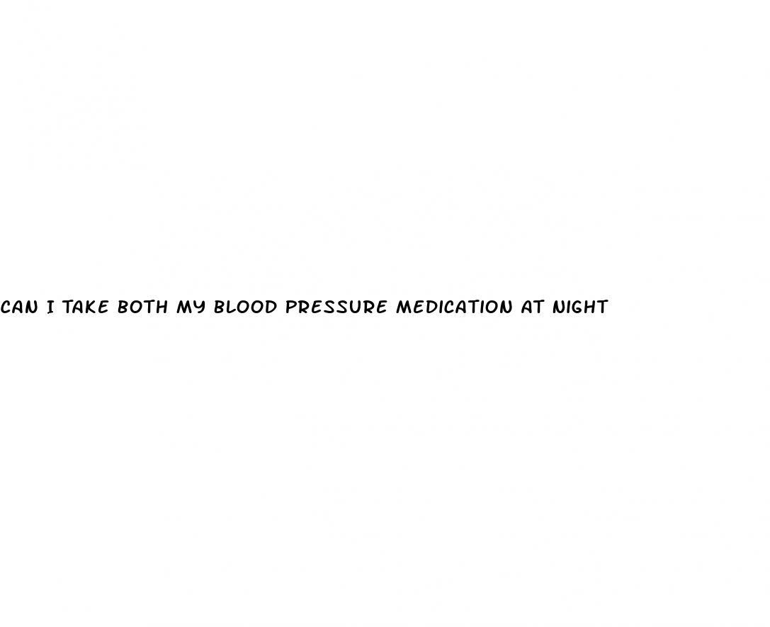 Can I Take Both My Blood Pressure Medication At Night
