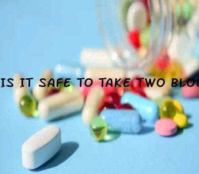 Is It Safe To Take Two Blood Pressure Pills