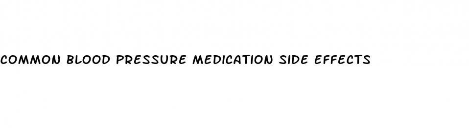 Common Blood Pressure Medication Side Effects