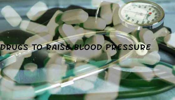 Drugs To Raise Blood Pressure
