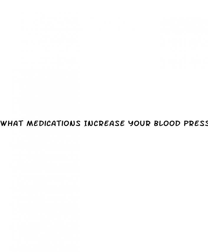 What Medications Increase Your Blood Pressure
