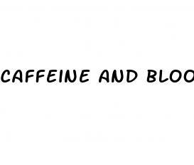 Caffeine And Blood Pressure Pills