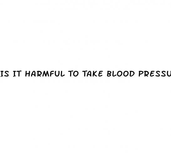Is It Harmful To Take Blood Pressure Medication Twice