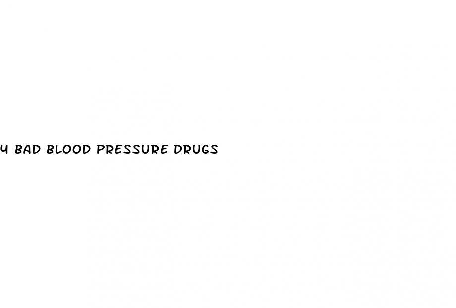 4 Bad Blood Pressure Drugs