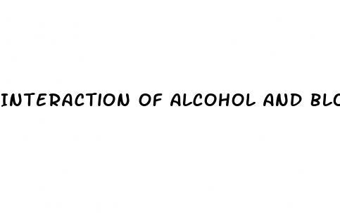 Interaction Of Alcohol And Blood Pressure Medication