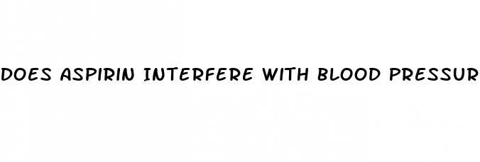 Does Aspirin Interfere With Blood Pressure Medication