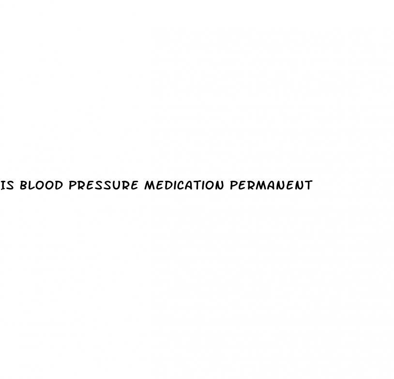 Is Blood Pressure Medication Permanent