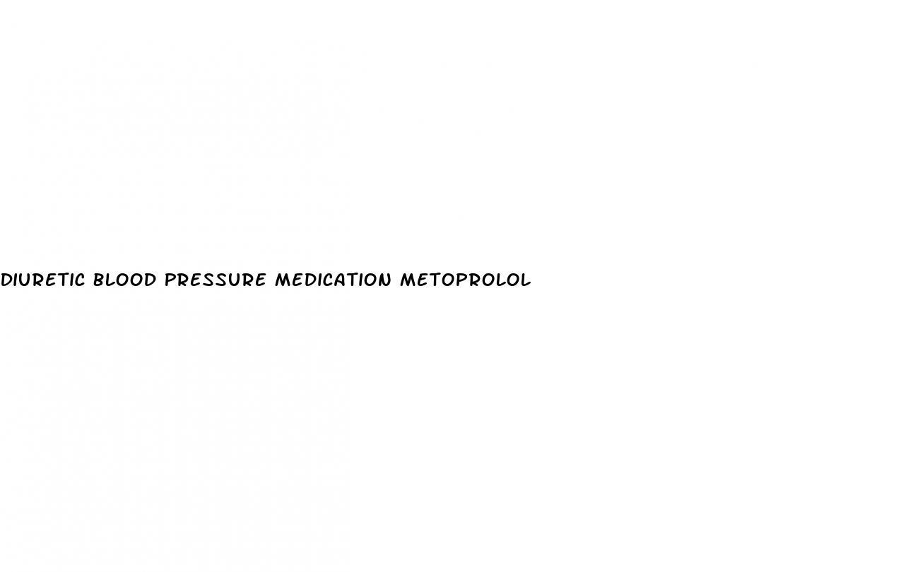 Diuretic Blood Pressure Medication Metoprolol