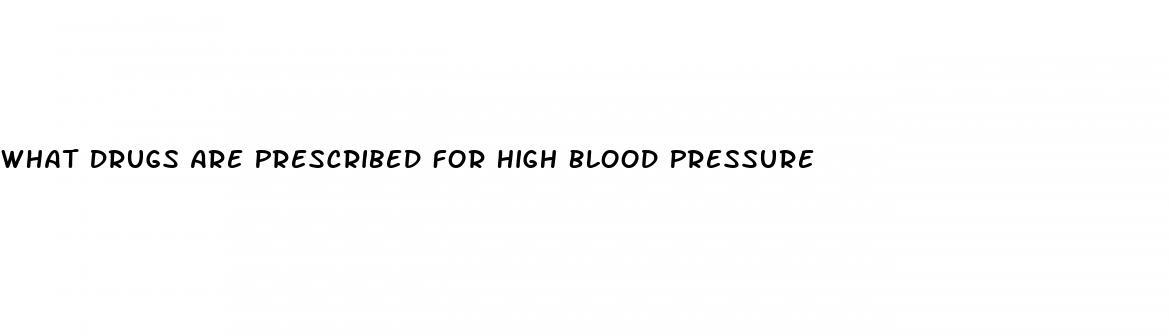 What Drugs Are Prescribed For High Blood Pressure