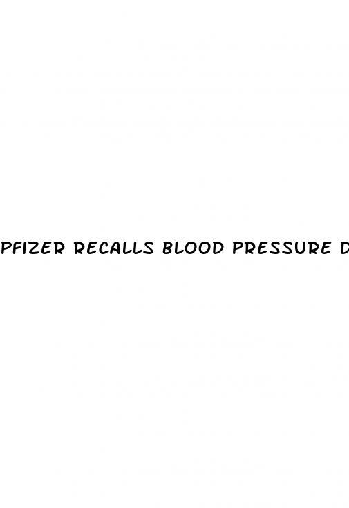 Pfizer Recalls Blood Pressure Drug