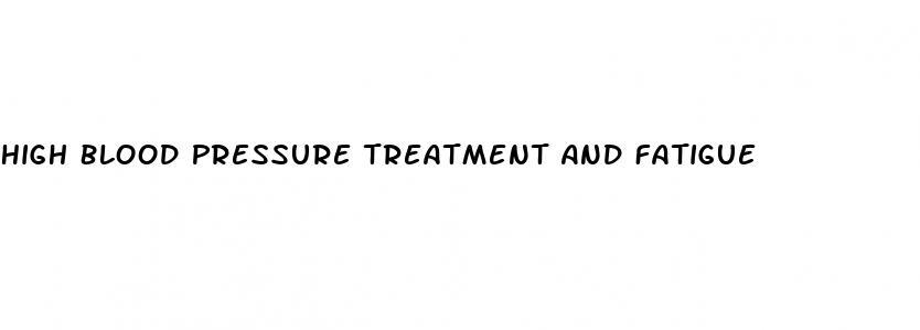 High Blood Pressure Treatment And Fatigue