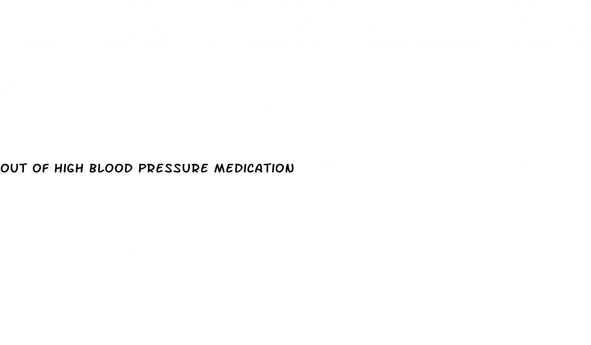Out Of High Blood Pressure Medication