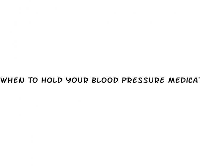 When To Hold Your Blood Pressure Medication