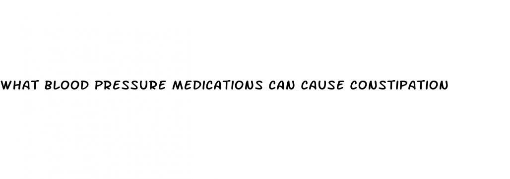 What Blood Pressure Medications Can Cause Constipation