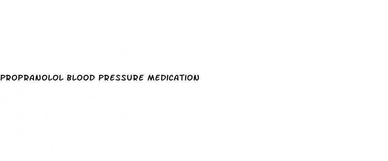 Propranolol Blood Pressure Medication