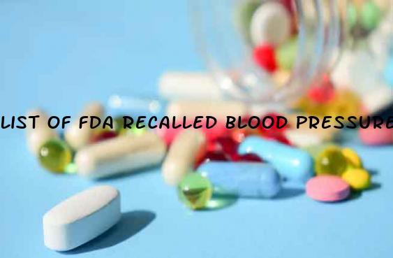 List Of Fda Recalled Blood Pressure Medications