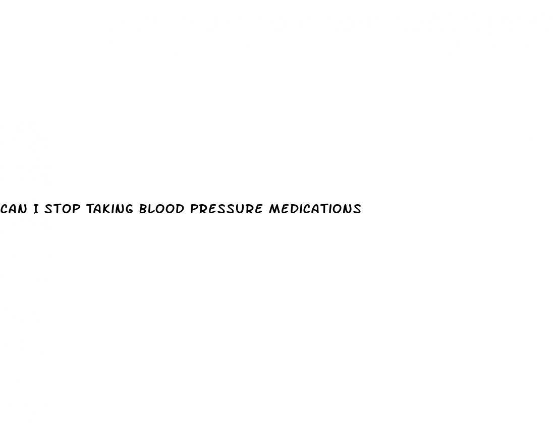 Can I Stop Taking Blood Pressure Medications